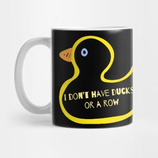 I Don’t Have Ducks Or A Row Mug